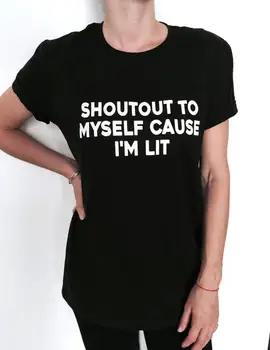 Sugarbaby Shoutout pentru Mine Că am Aprins tricou black Fashion Slogan Amuzant Femei Fete Doamne Lady Cadou Grafic Tees